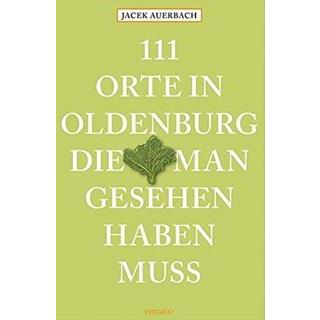 Besondere Geschenkideen aus Oldenburg: Buch: 111 Orte in Oldenburg...